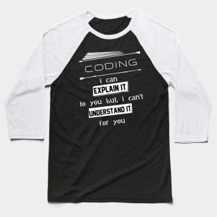 Coding I Can Explain It To You But I Can Not Understand It For You Typography White Design Baseball T-Shirt